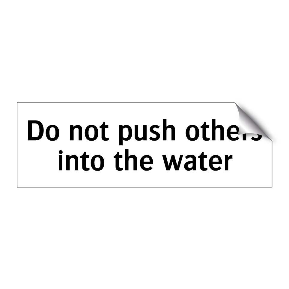Do not push others into the water