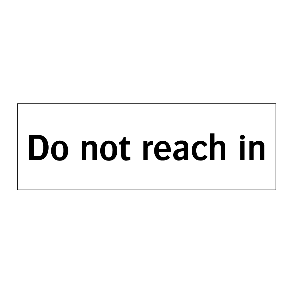 Do not reach in