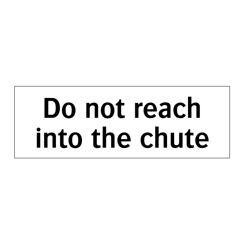 Do not reach into the chute
