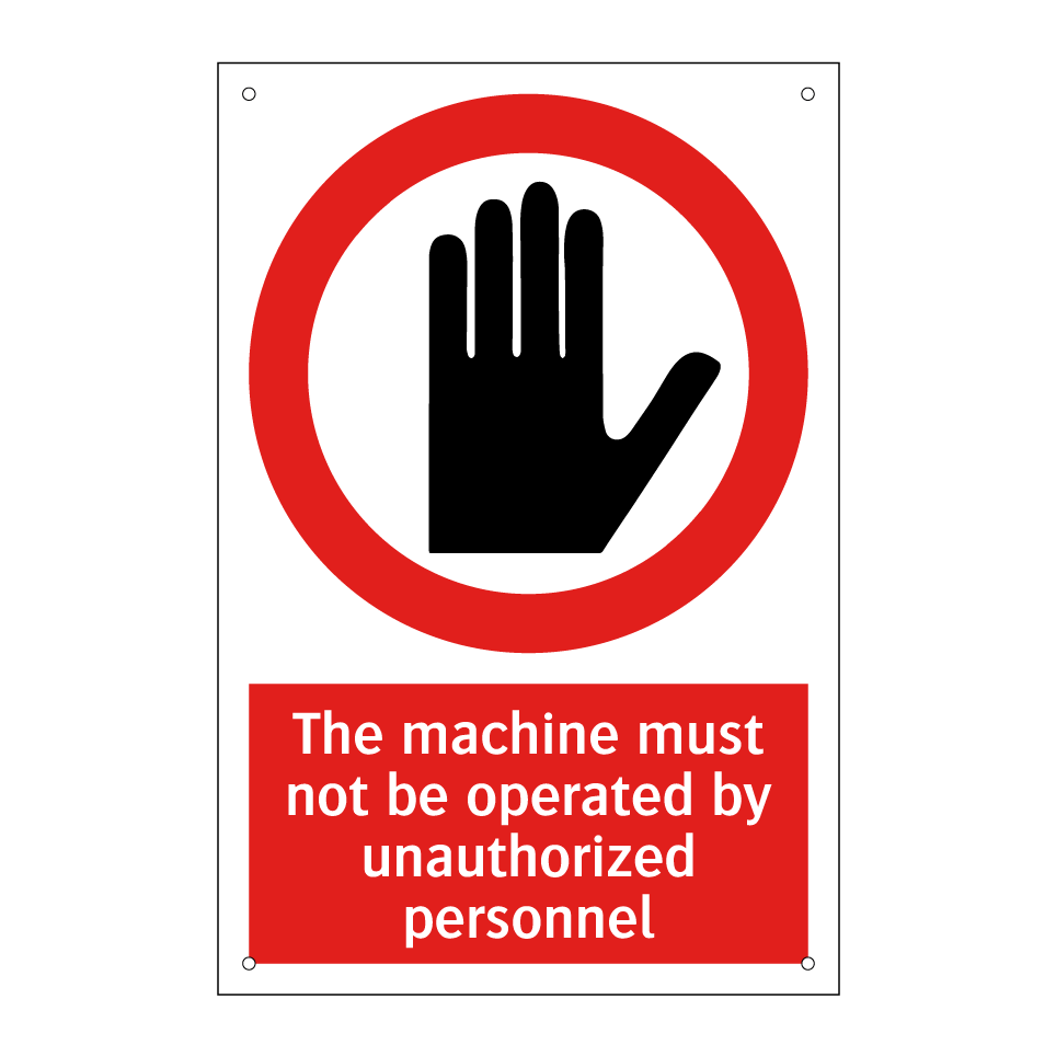 The machine must not be operated by unauthorized personnel