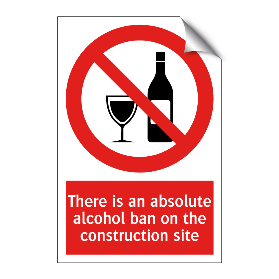 There is an absolute alcohol ban on the construction site