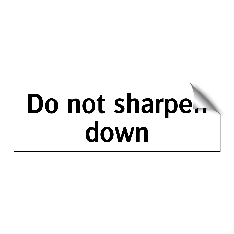 Do not sharpen down