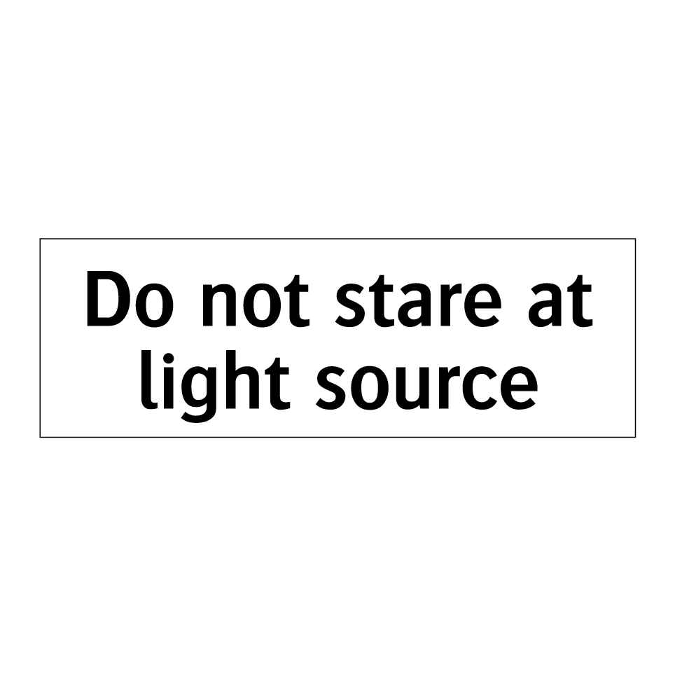 Do not stare at light source