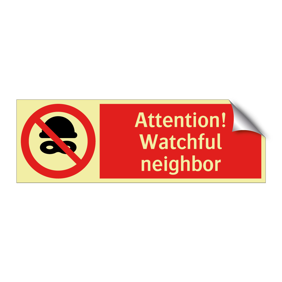 Attention! Watchful neighbor