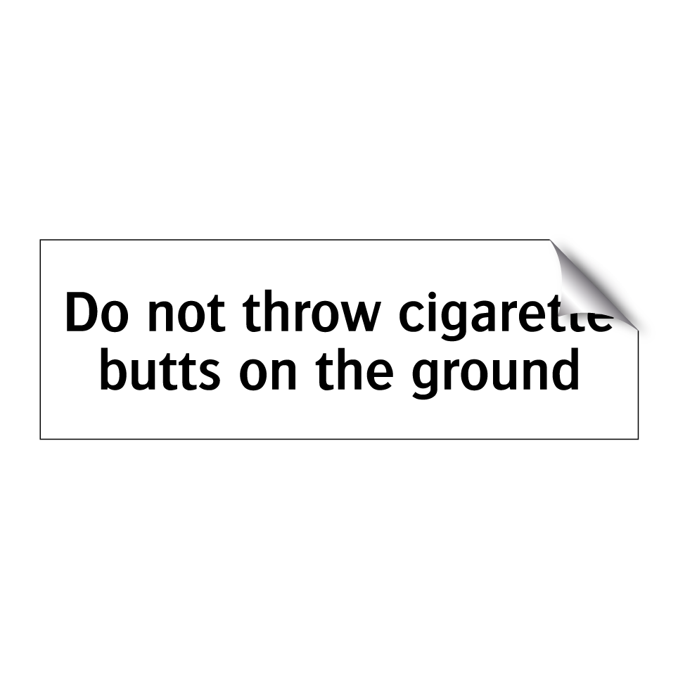 Do not throw cigarette butts on the ground