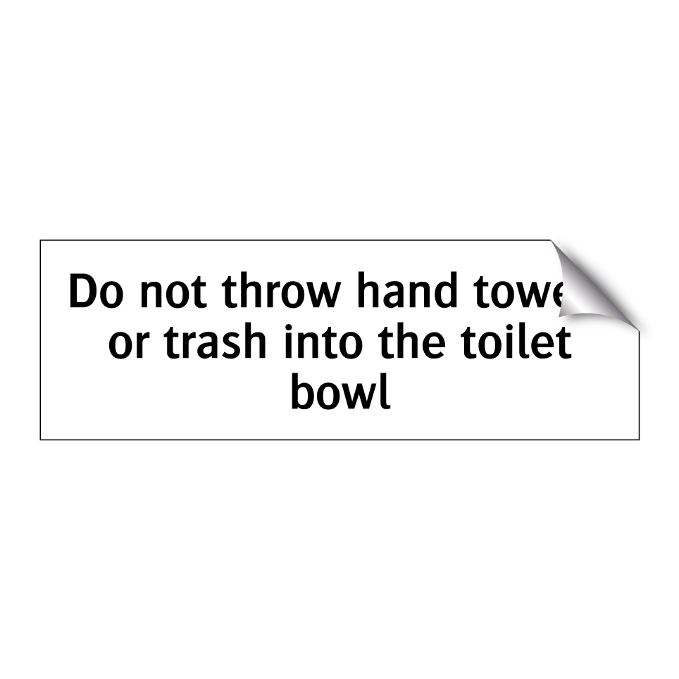 Do not throw hand towels or trash into the toilet bowl