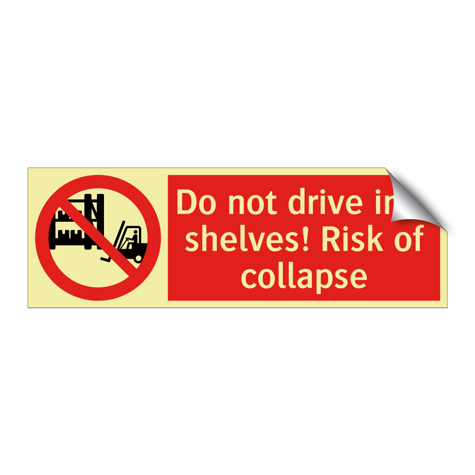 Do not drive into shelves! Risk of collapse