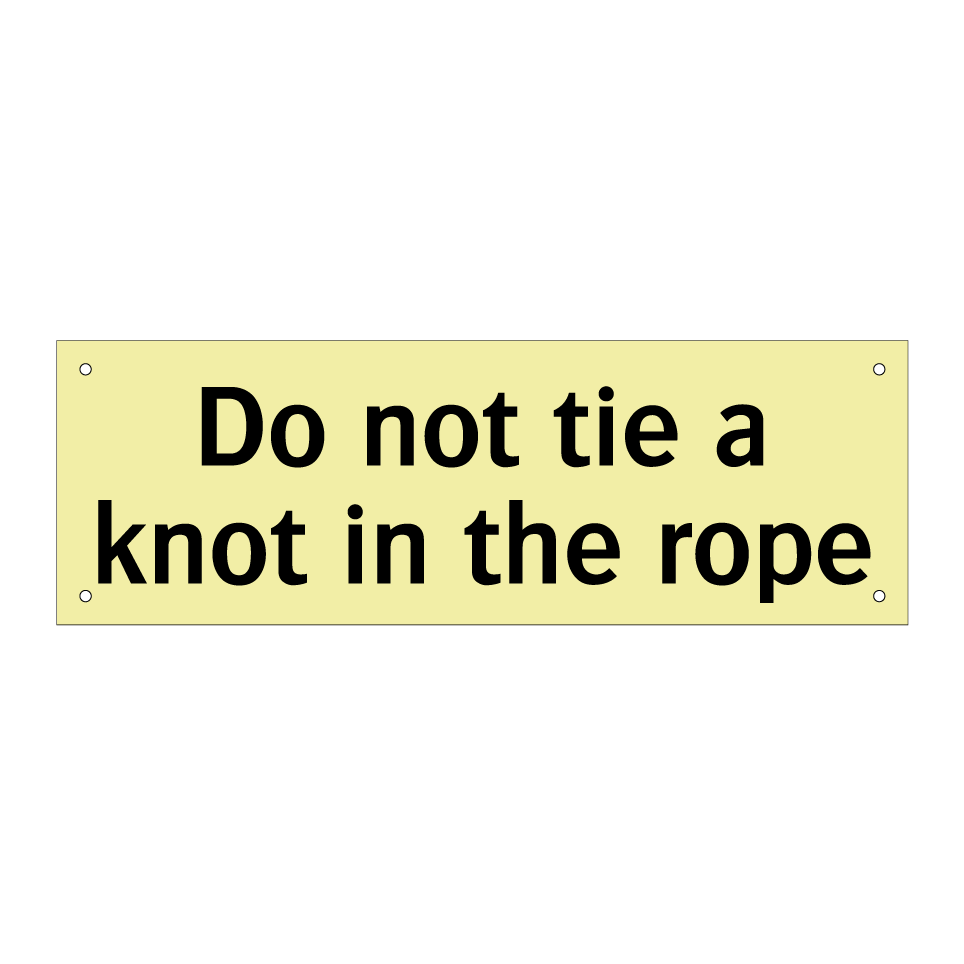 Do not tie a knot in the rope