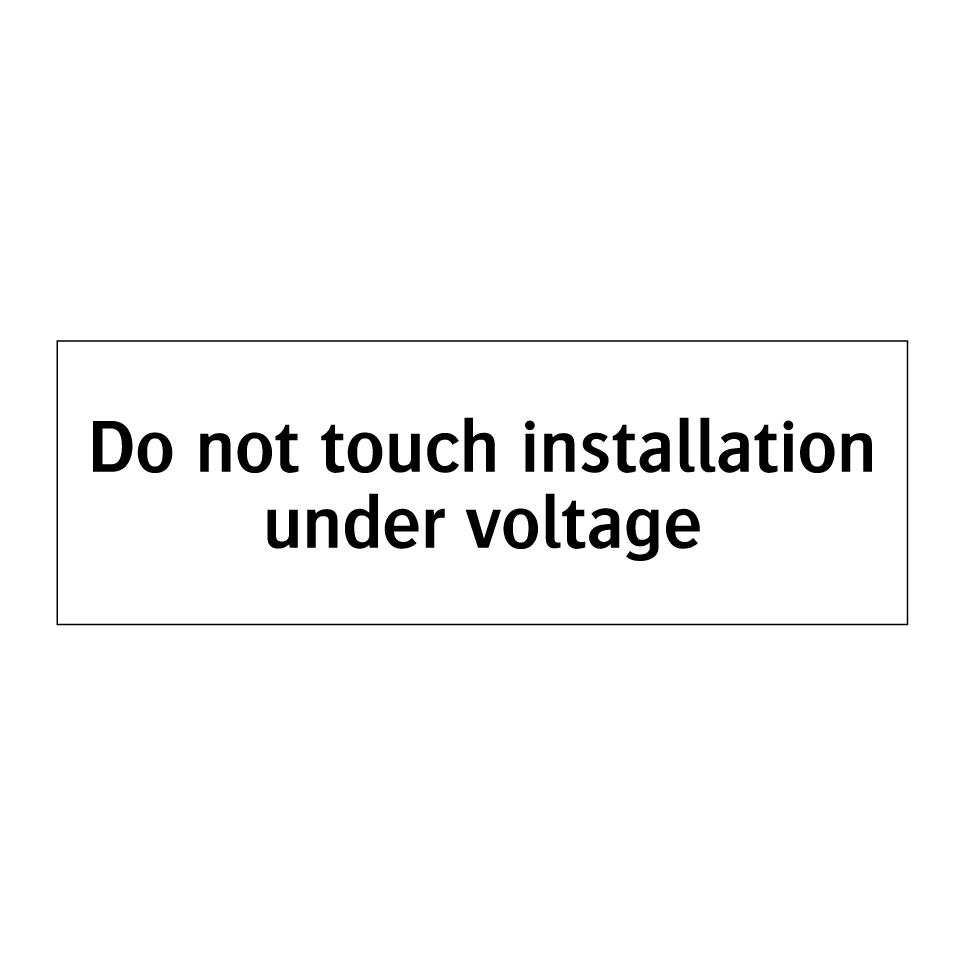 Do not touch installation under voltage