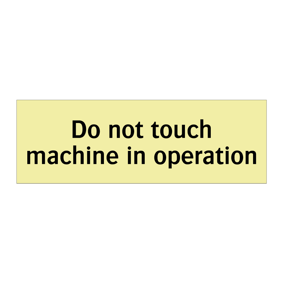 Do not touch machine in operation