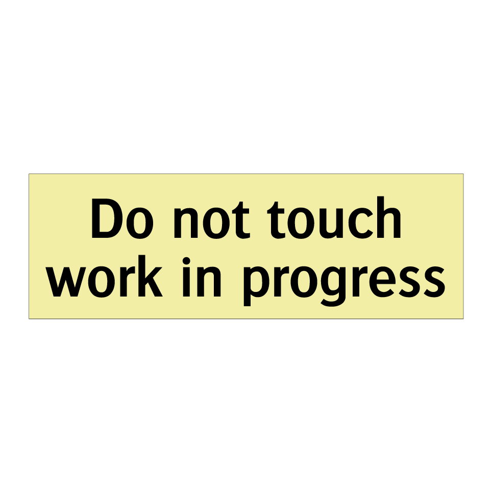 Do not touch work in progress