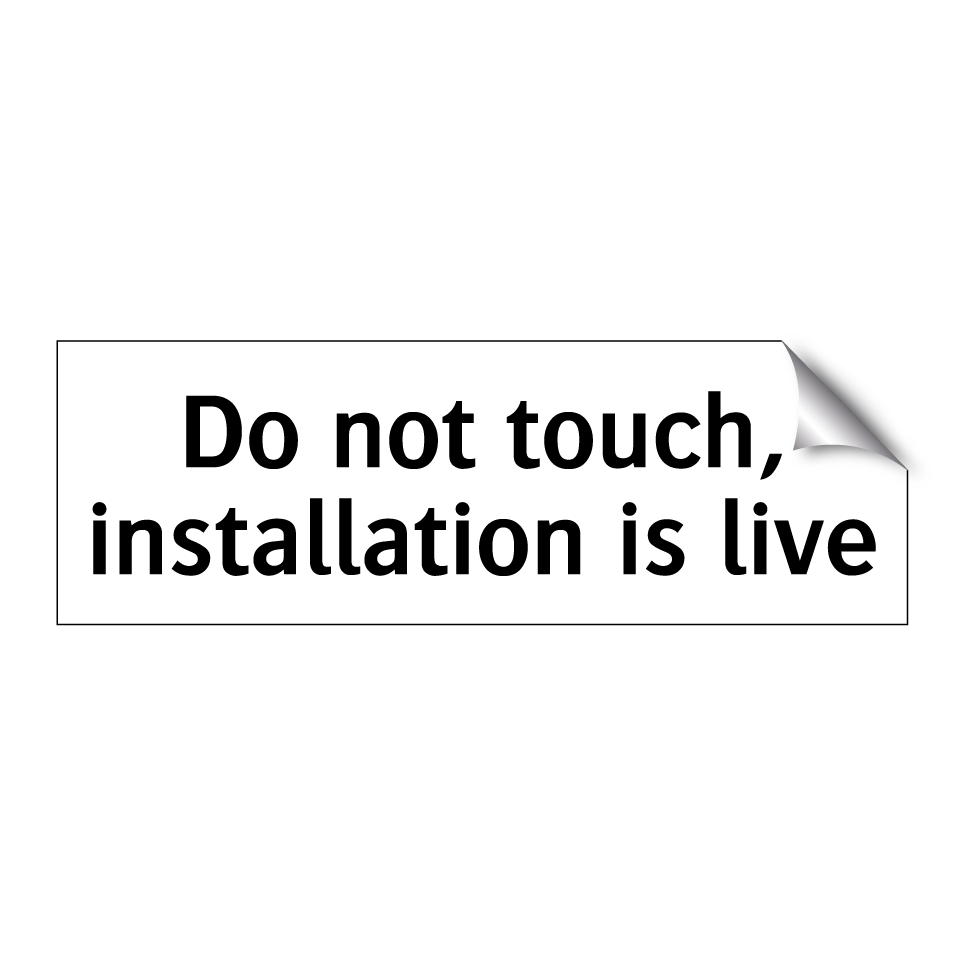 Do not touch, installation is live