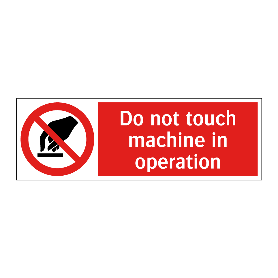Do not touch machine in operation