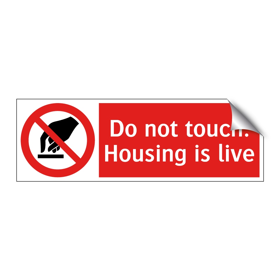 Do not touch. Housing is live
