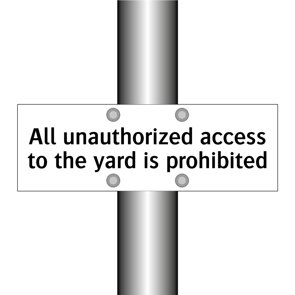 All unauthorized access to the yard is prohibited