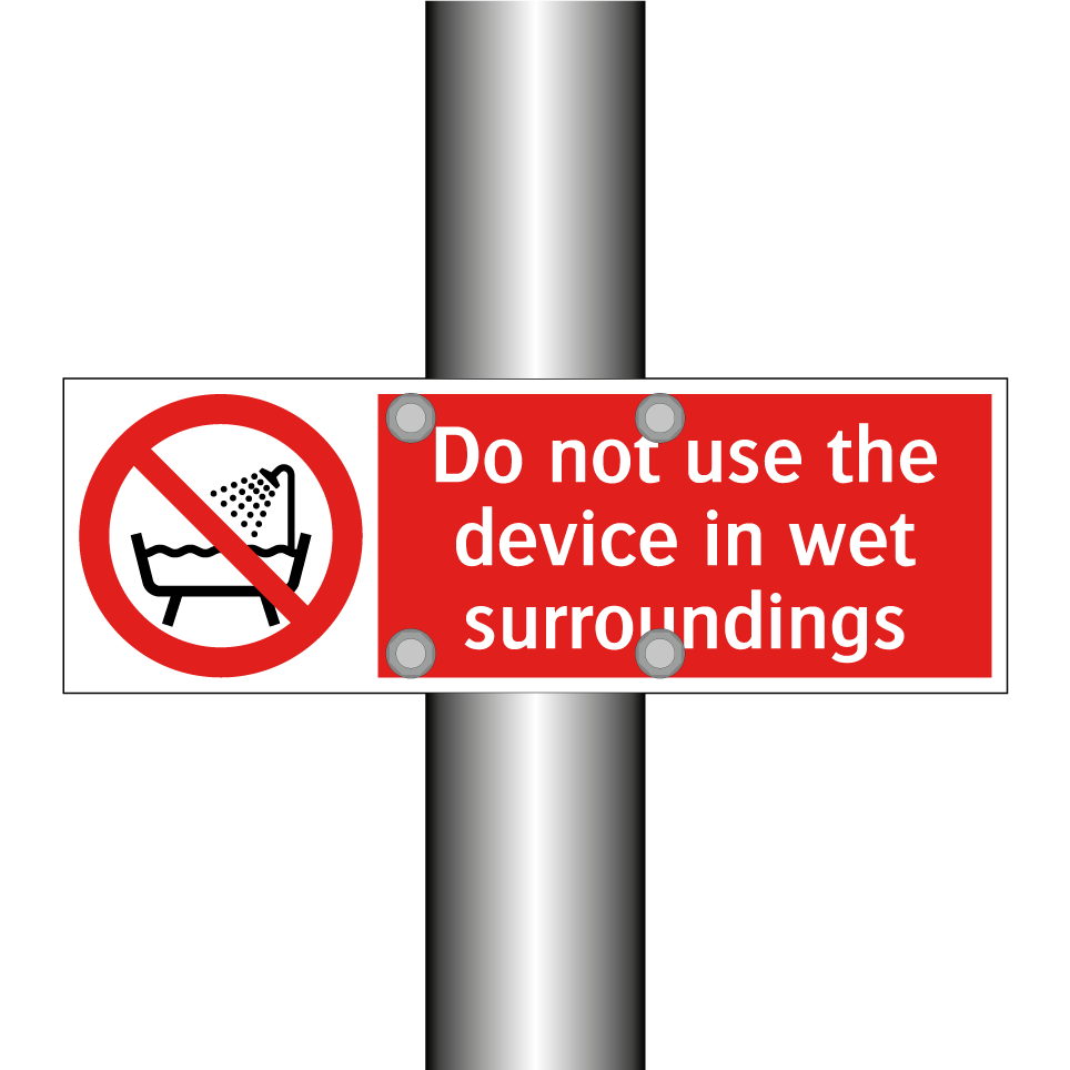 Do not use the device in wet surroundings
