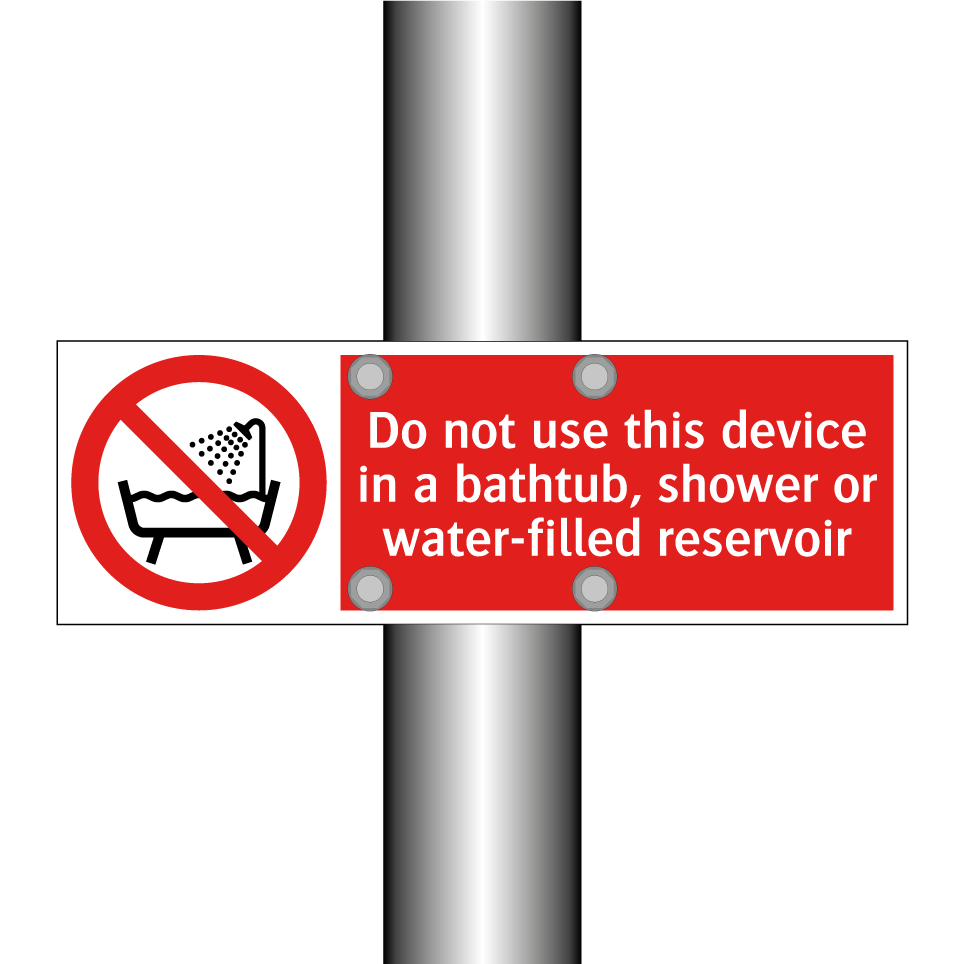 Do not use this device in a bathtub, shower or water-filled reservoir