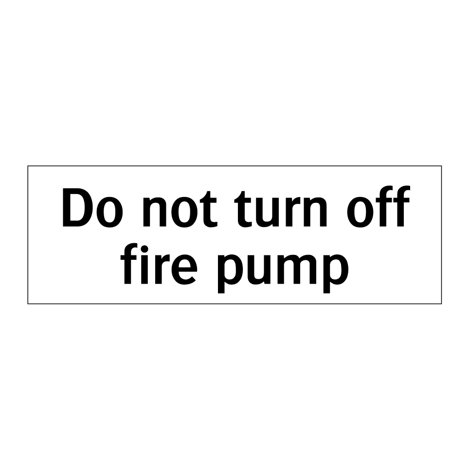 Do not turn off fire pump