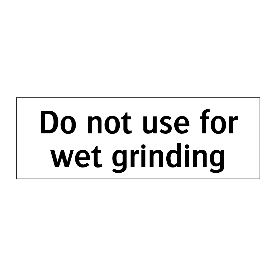 Do not use for wet grinding