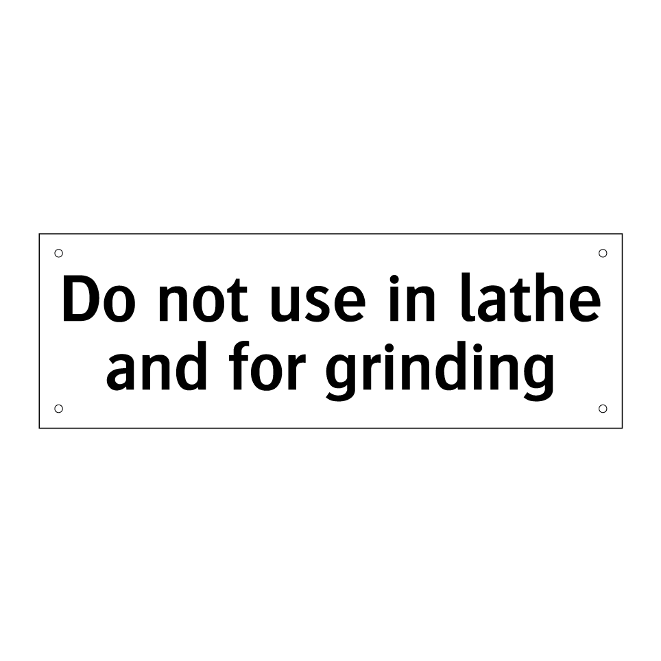 Do not use in lathe and for grinding