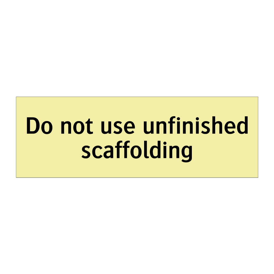 Do not use unfinished scaffolding