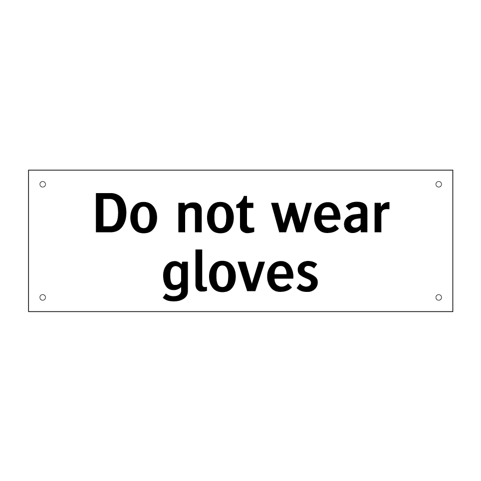 Do not wear gloves