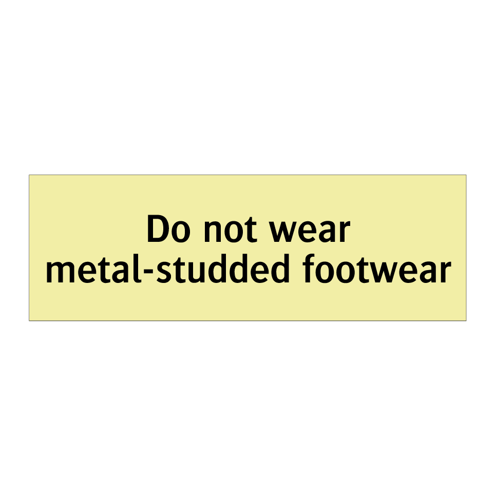 Do not wear metal-studded footwear