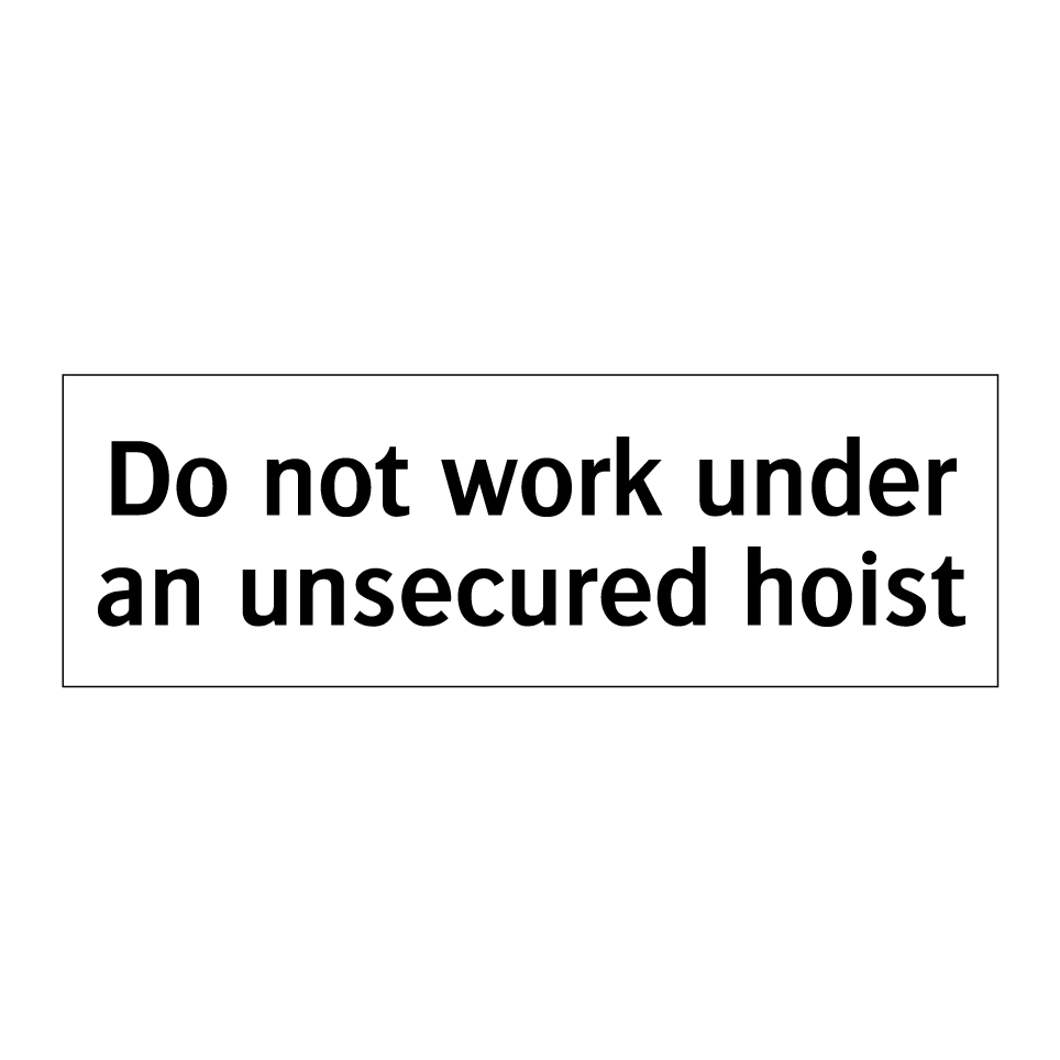 Do not work under an unsecured hoist