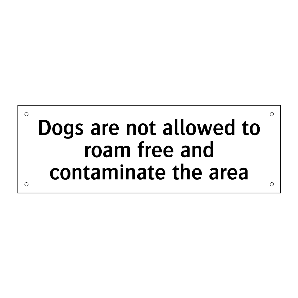 Dogs are not allowed to roam free and contaminate the area
