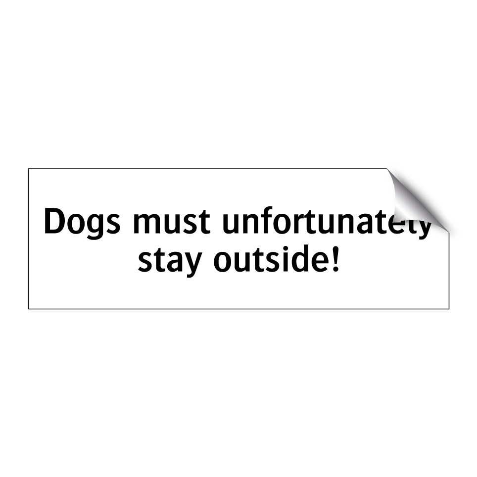 Dogs must unfortunately stay outside!