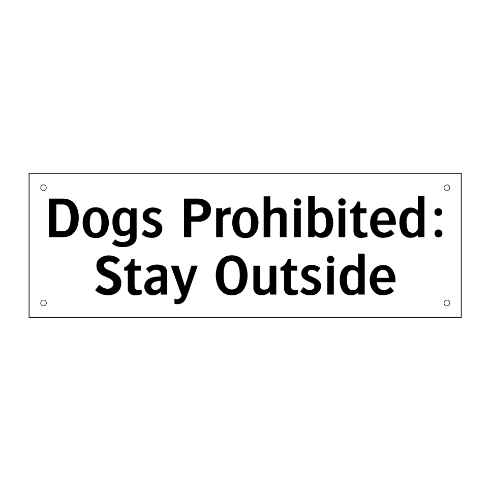 Dogs Prohibited: Stay Outside