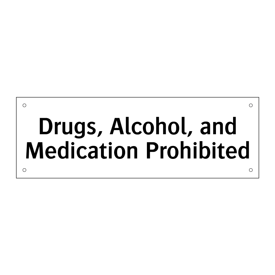 Drugs, Alcohol, and Medication Prohibited