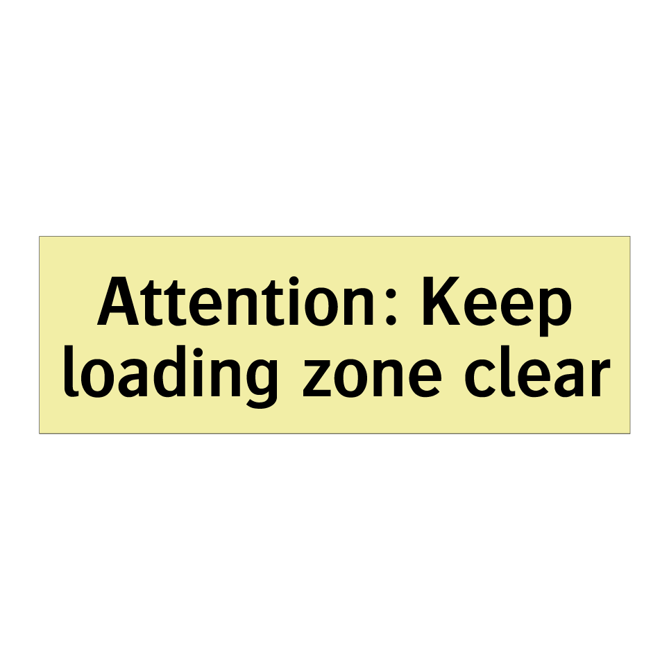 Attention: Keep loading zone clear