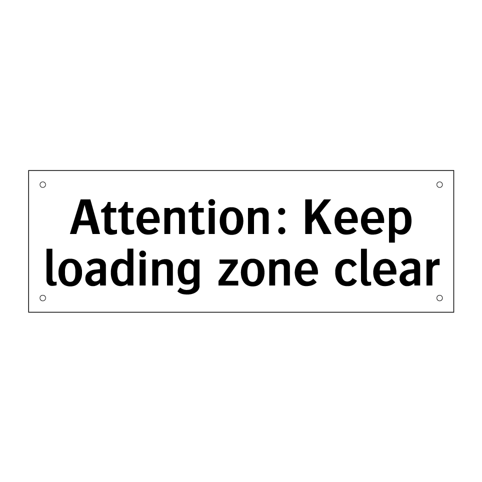 Attention: Keep loading zone clear