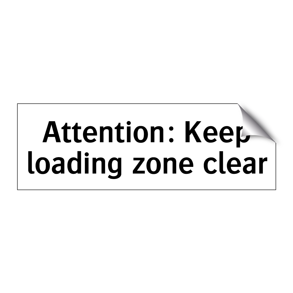Attention: Keep loading zone clear