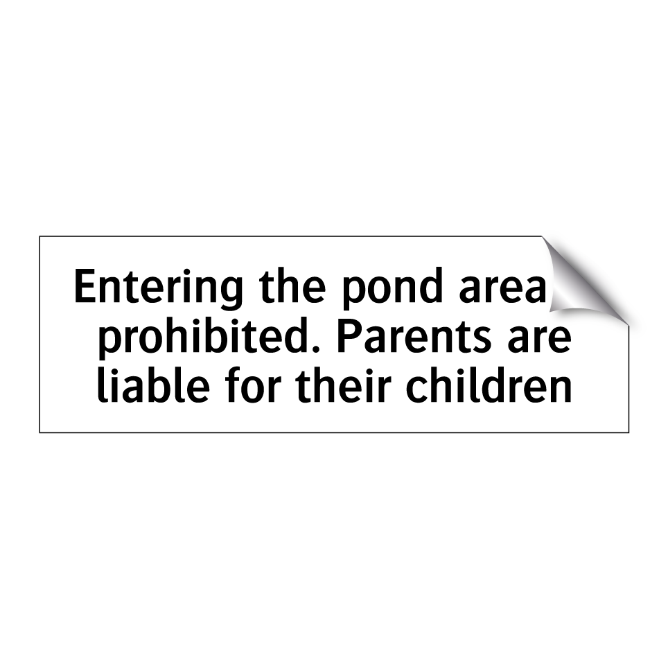 Entering the pond area is prohibited. Parents are liable for their children