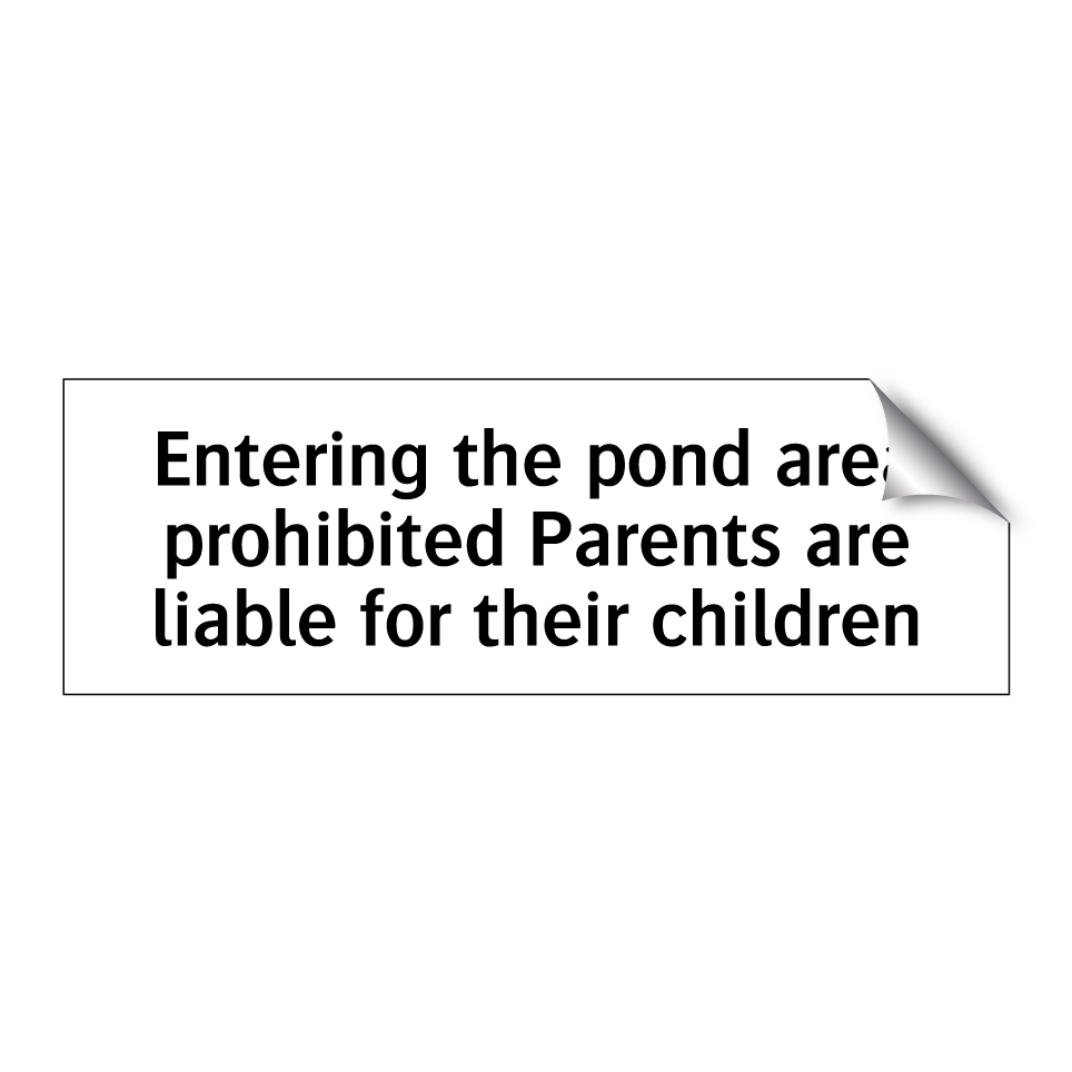 Entering the pond area prohibited Parents are liable for their children