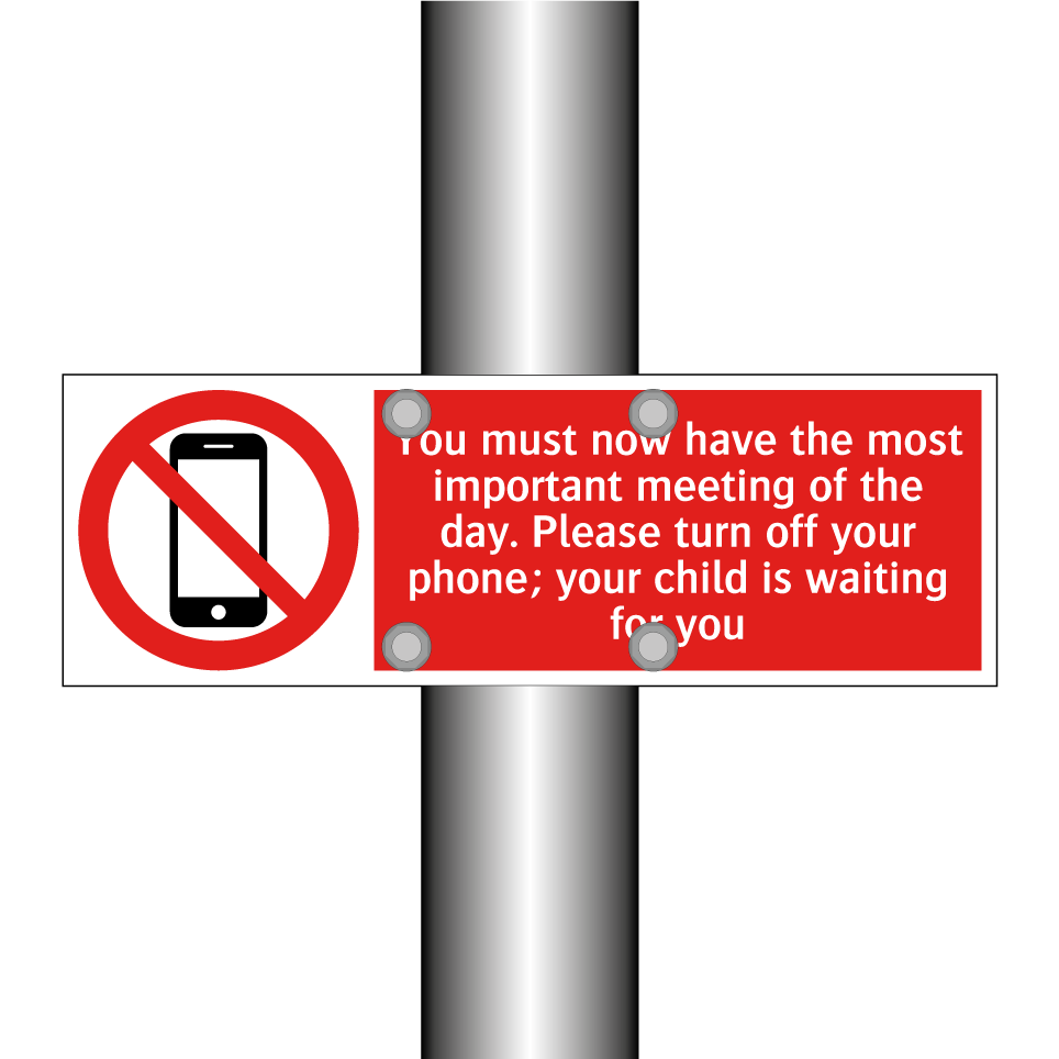 You must now have the most important meeting of the day. Please turn off your phone; your child is waiting for you