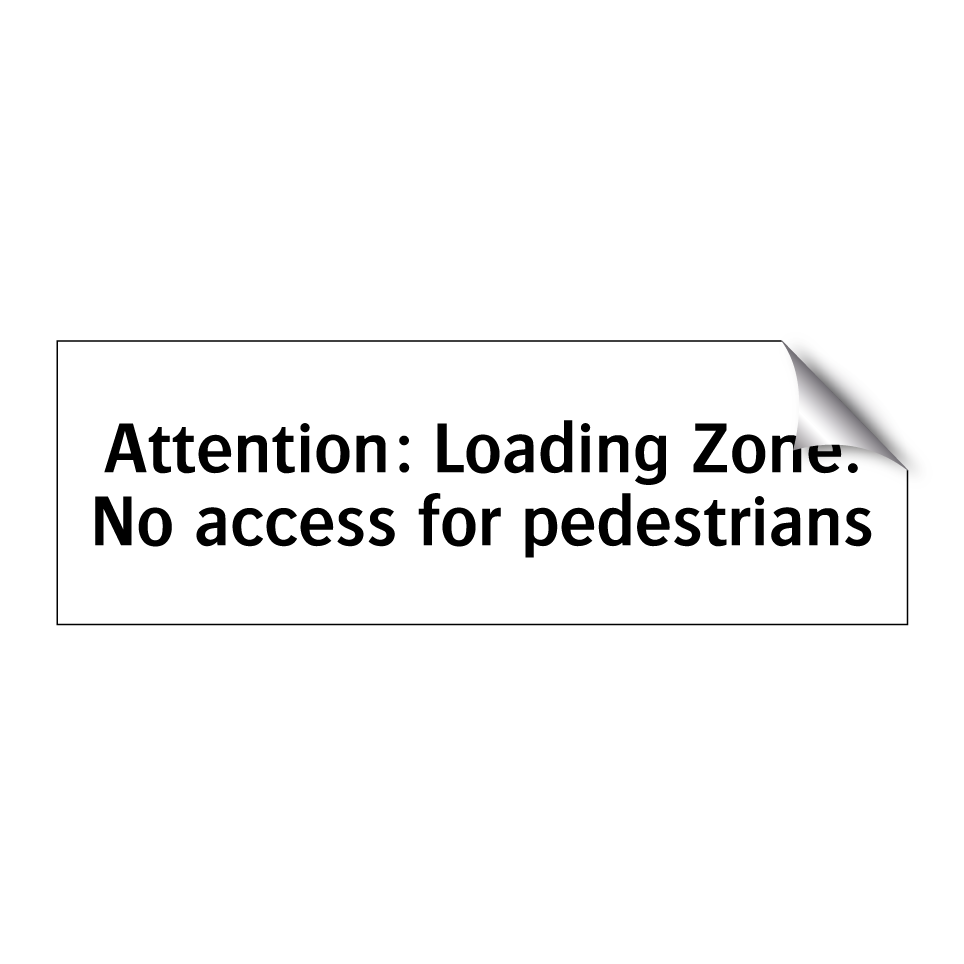 Attention: Loading Zone. No access for pedestrians