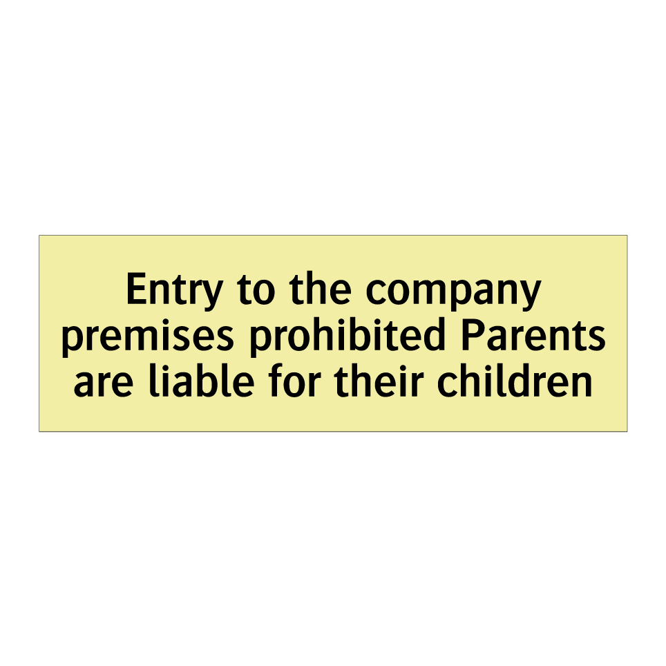 Entry to the company premises prohibited Parents are liable for their children