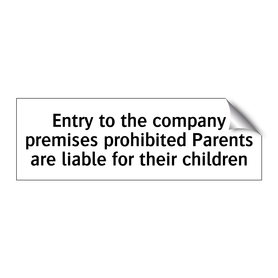Entry to the company premises prohibited Parents are liable for their children