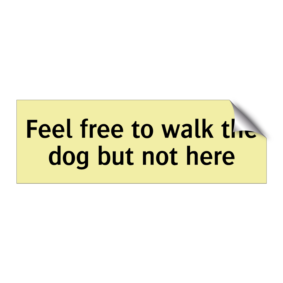 Feel free to walk the dog but not here