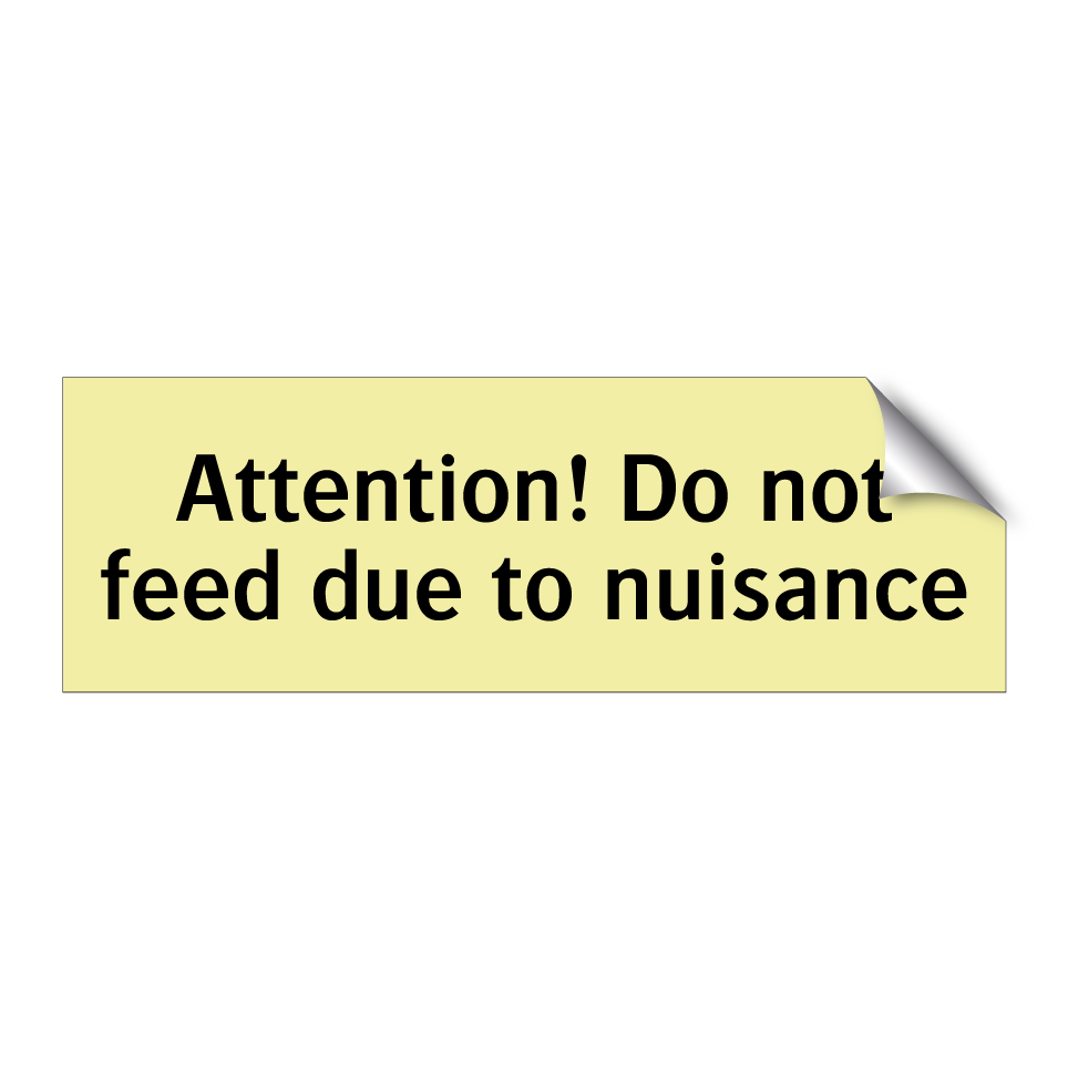 Attention! Do not feed due to nuisance