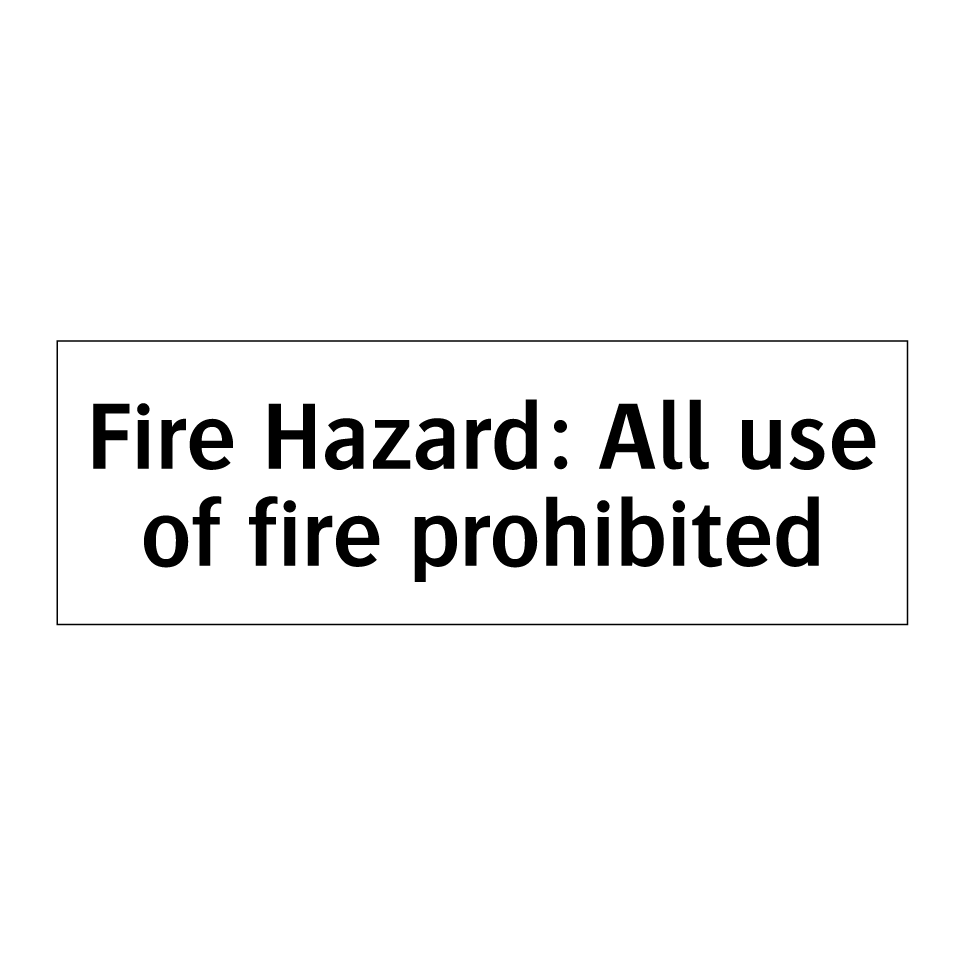 Fire Hazard: All use of fire prohibited