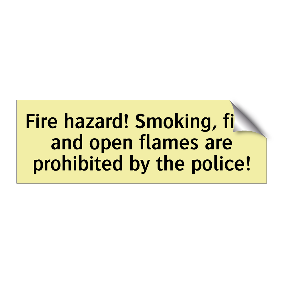 Fire hazard! Smoking, fire, and open flames are prohibited by the police!