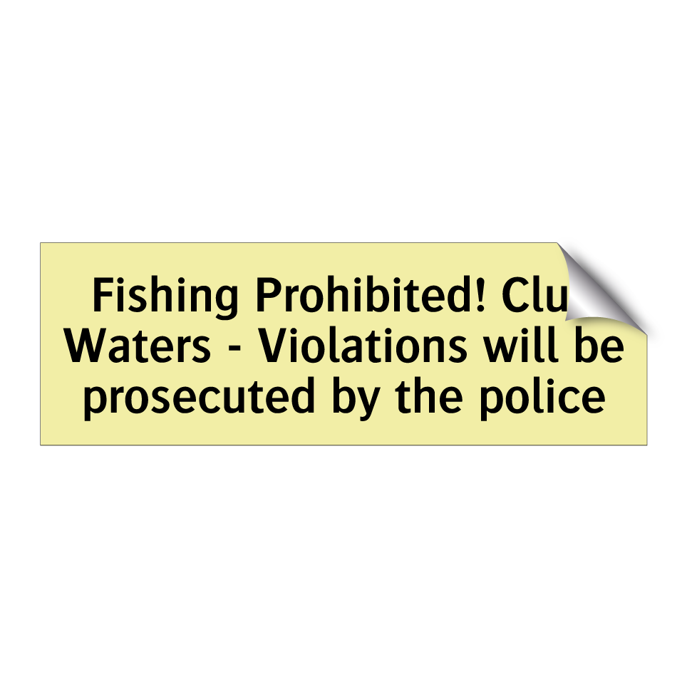 Fishing Prohibited! Club Waters - Violations will be prosecuted by the police