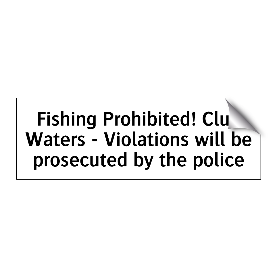 Fishing Prohibited! Club Waters - Violations will be prosecuted by the police