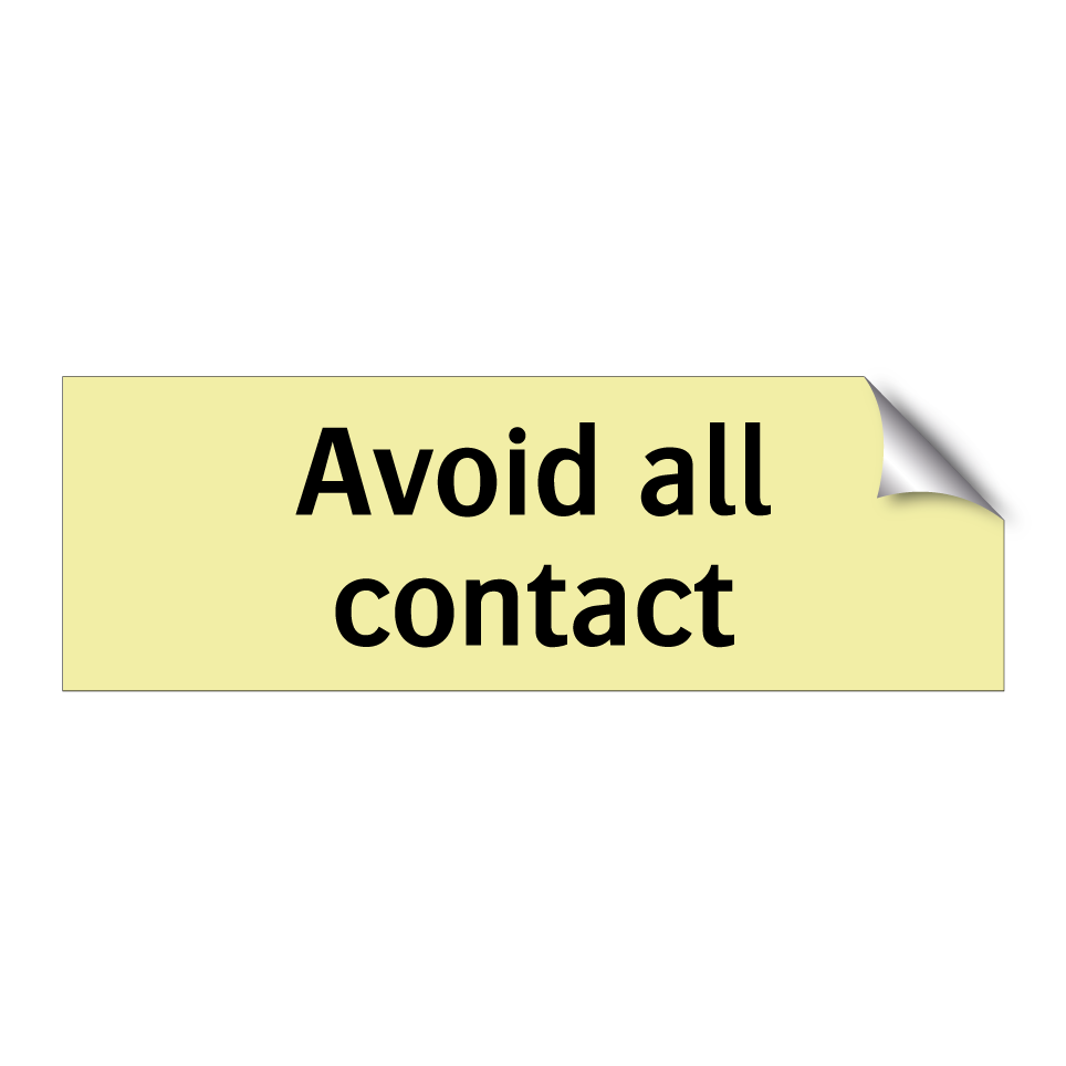 Avoid all contact
