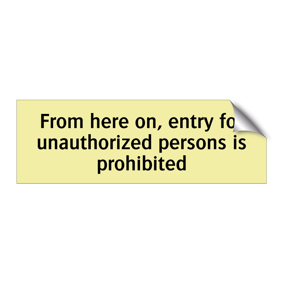 From here on, entry for unauthorized persons is prohibited