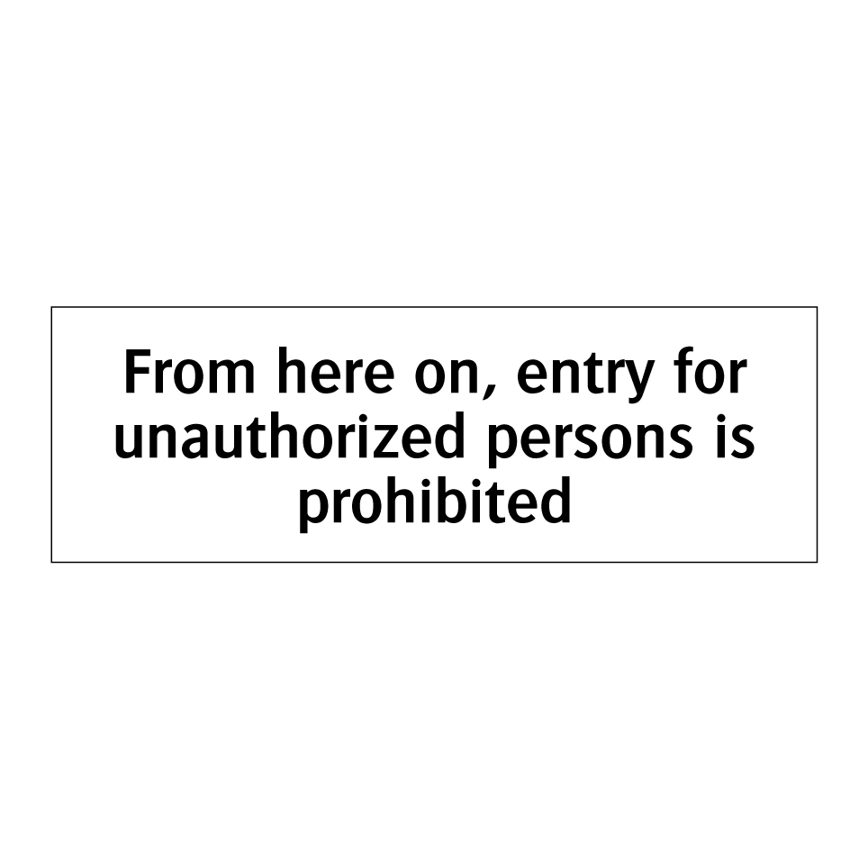 From here on, entry for unauthorized persons is prohibited